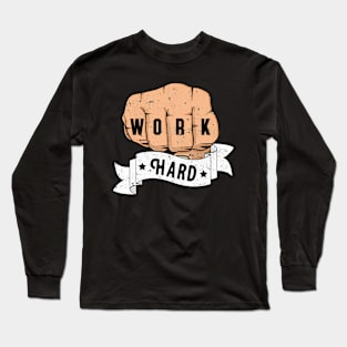 Work Hard Fist Motivation Hustling Inspiration Long Sleeve T-Shirt